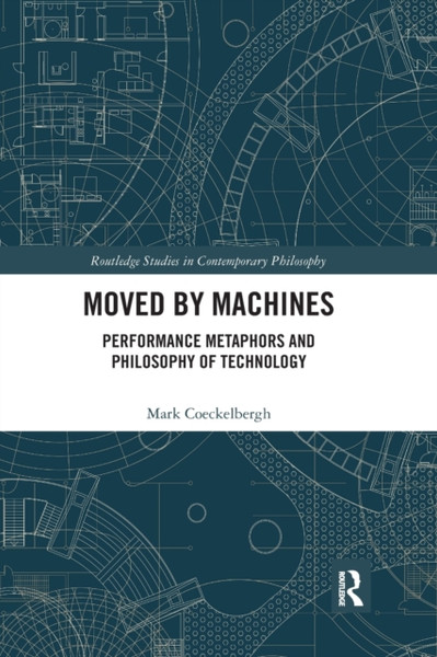 Moved by Machines : Performance Metaphors and Philosophy of Technology