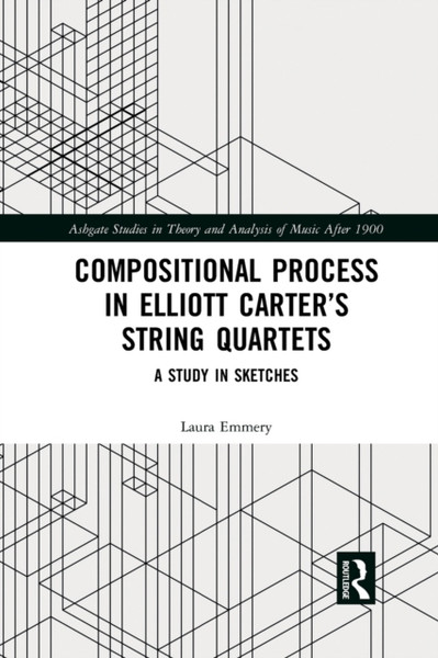 Compositional Process in Elliott Carter's String Quartets : A Study in Sketches