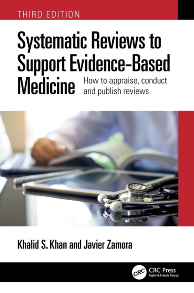 Systematic Reviews to Support Evidence-Based Medicine : How to appraise, conduct and publish reviews