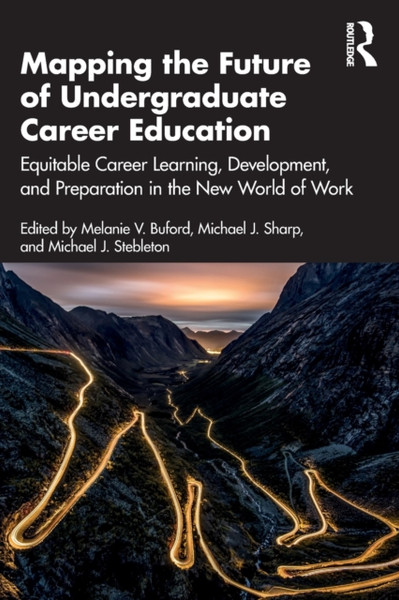 Mapping the Future of Undergraduate Career Education : Equitable Career Learning, Development, and Preparation in the New World of Work