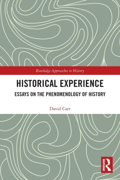 Historical Experience : Essays on the Phenomenology of History