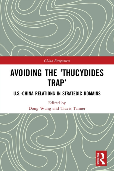 Avoiding the 'Thucydides Trap' : U.S.-China Relations in Strategic Domains