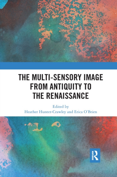 The Multi-Sensory Image from Antiquity to the Renaissance