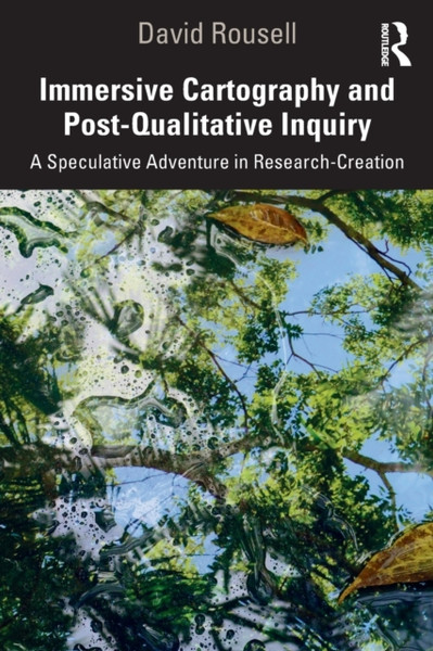 Immersive Cartography and Post-Qualitative Inquiry : A Speculative Adventure in Research-Creation