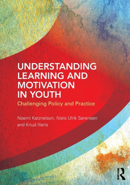 Understanding Learning and Motivation in Youth : Challenging Policy and Practice