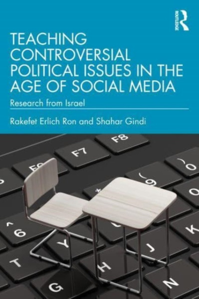 Teaching Controversial Political Issues in the Age of Social Media : Research from Israel