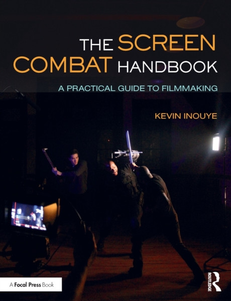 The Screen Combat Handbook : A Practical Guide for Filmmakers