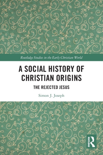 A Social History of Christian Origins : The Rejected Jesus