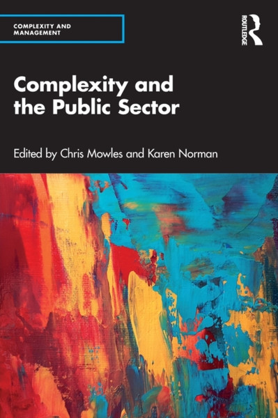 Complexity and the Public Sector : The Key Ideas of Complex Responsive Processes of Relating and Their Recent Development