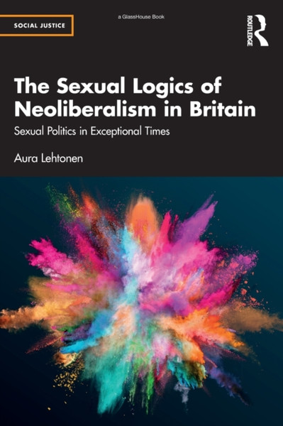The Sexual Logics of Neoliberalism in Britain : Sexual Politics in Exceptional Times