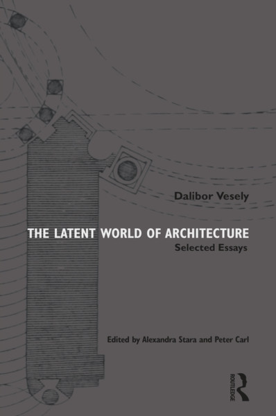 The Latent World of Architecture : Selected Essays