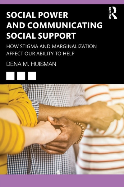 Social Power and Communicating Social Support : How Stigma and Marginalization Affect Our Ability to Help