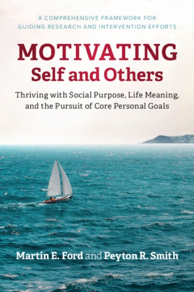 Motivating Self and Others : Thriving with Social Purpose, Life Meaning, and the Pursuit of Core Personal Goals