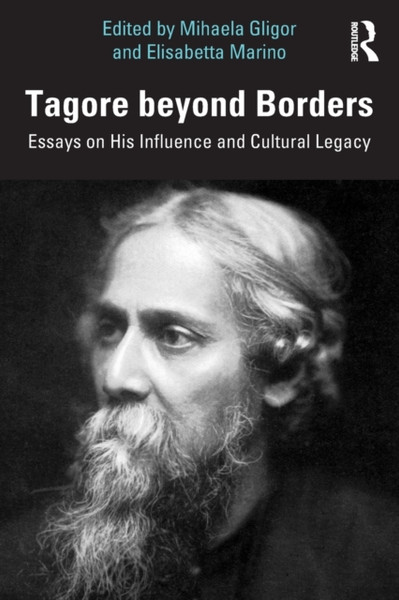 Tagore beyond Borders : Essays on His Influence and Cultural Legacy