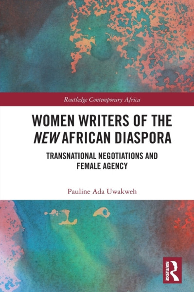 Women Writers of the New African Diaspora : Transnational Negotiations and Female Agency