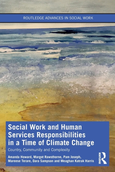 Social Work and Human Services Responsibilities in a Time of Climate Change : Country, Community and Complexity
