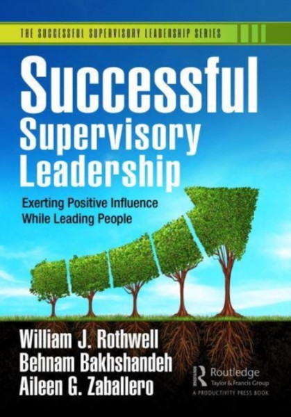 Successful Supervisory Leadership : Exerting Positive Influence While Leading People