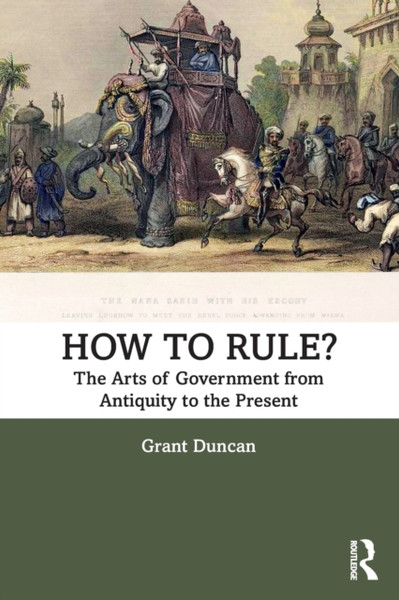 How to Rule? : The Arts of Government from Antiquity to the Present