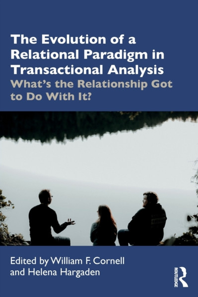 The Evolution of a Relational Paradigm in Transactional Analysis : What's the Relationship Got to Do With It?