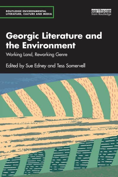 Georgic Literature and the Environment : Working Land, Reworking Genre