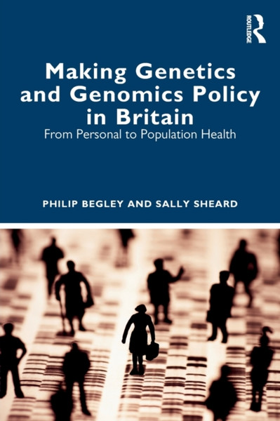 Making Genetics and Genomics Policy in Britain : From Personal to Population Health