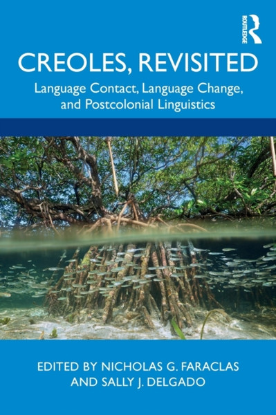 Creoles, Revisited : Language Contact, Language Change, and Postcolonial Linguistics