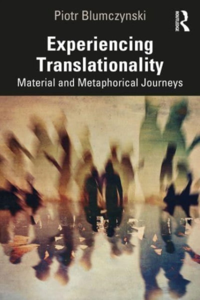 Experiencing Translationality : Material and Metaphorical Journeys