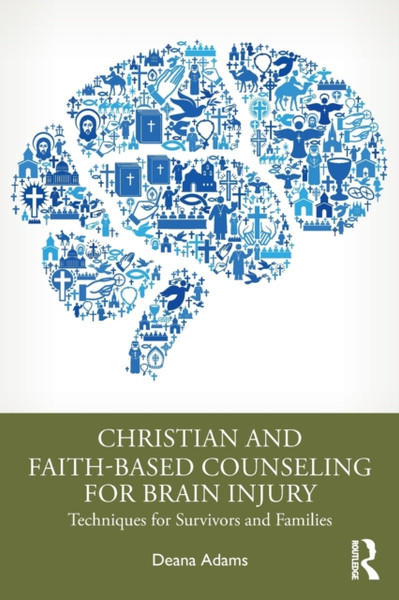 Christian and Faith-based Counseling for Brain Injury : Techniques for Survivors and Families