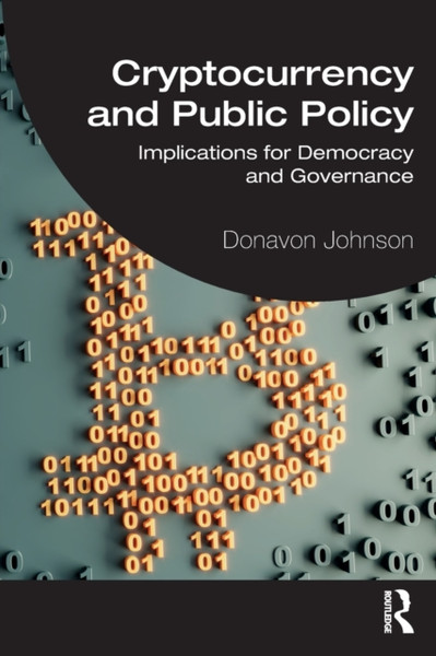 Cryptocurrency and Public Policy : Implications for Democracy and Governance