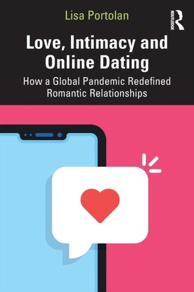 Love, Intimacy and Online Dating : How a Global Pandemic Redefined Romantic Relationships