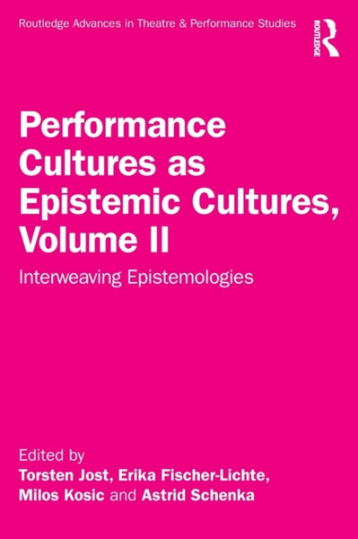 Performance Cultures as Epistemic Cultures, Volume II : Interweaving Epistemologies