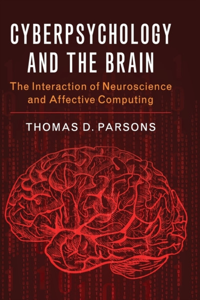 Cyberpsychology and the Brain : The Interaction of Neuroscience and Affective Computing