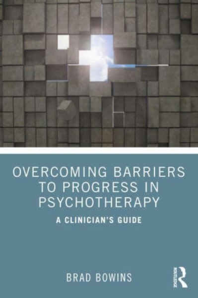Overcoming Barriers to Progress in Psychotherapy : A Clinician's Guide
