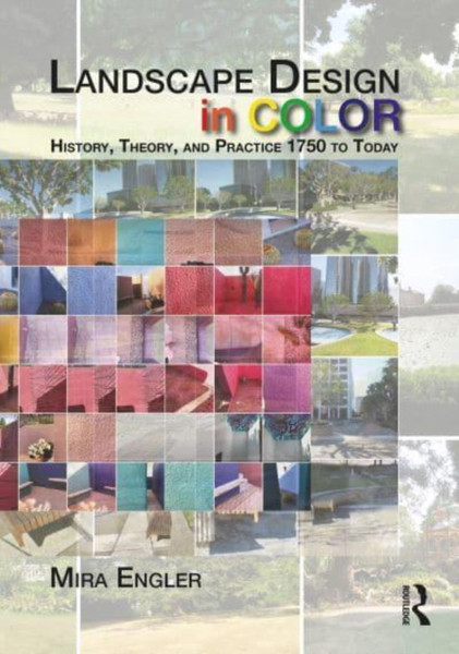 Landscape Design in Color : History, Theory, and Practice 1750 to Today