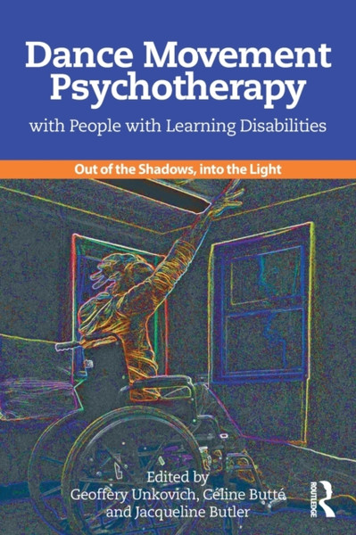 Dance Movement Psychotherapy with People with Learning Disabilities : Out Of The Shadows, Into The Light