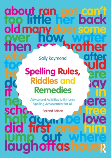 Spelling Rules, Riddles and Remedies : Advice and Activities to Enhance Spelling Achievement for All
