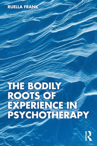 The Bodily Roots of Experience in Psychotherapy : Moving Self