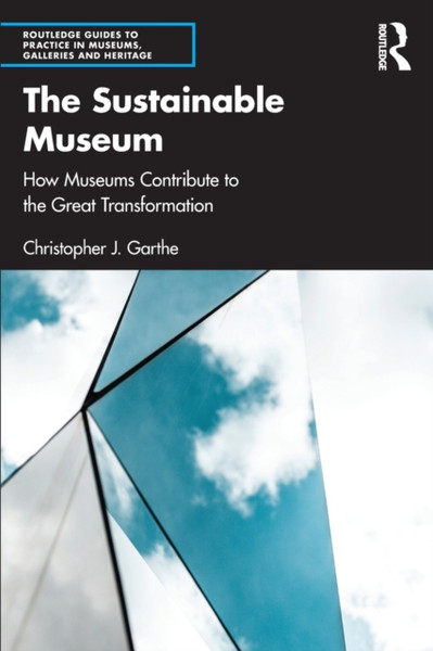 The Sustainable Museum : How Museums Contribute to the Great Transformation