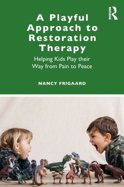 A Playful Approach to Restoration Therapy : Helping Kids Play their Way from Pain to Peace