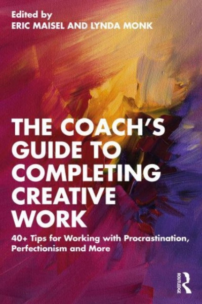 The Coach's Guide to Completing Creative Work : 40+ Tips for Working with Procrastination, Perfectionism and More