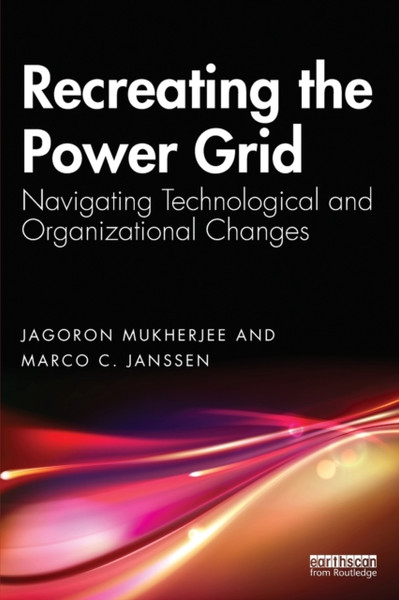 Recreating the Power Grid : Navigating Technological and Organizational Changes