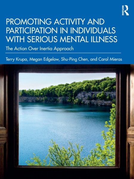 Promoting Activity and Participation in Individuals with Serious Mental Illness : The Action Over Inertia Approach