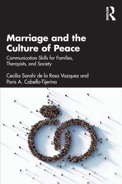 Marriage and the Culture of Peace : Communication Skills for Families, Therapists, and Society