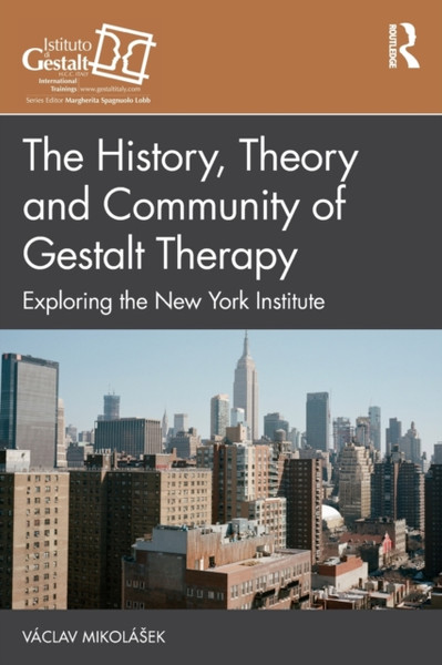 The History, Theory and Community of Gestalt Therapy : Exploring the New York Institute