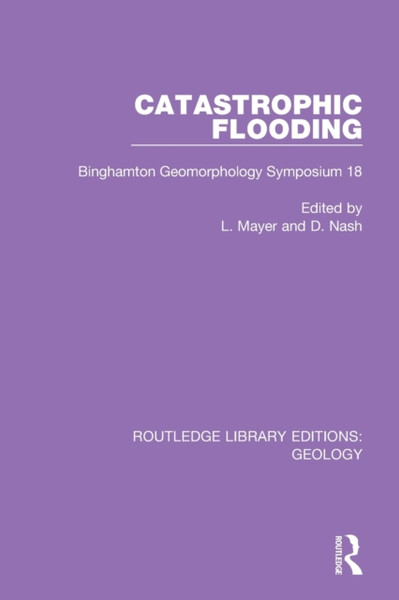 Catastrophic Flooding : Binghamton Geomorphology Symposium 18