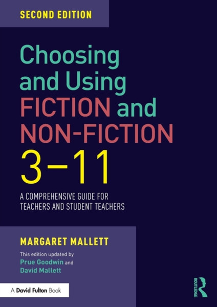 Choosing and Using Fiction and Non-Fiction 3-11 : A Comprehensive Guide for Teachers and Student Teachers