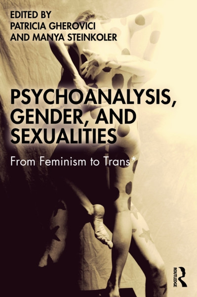 Psychoanalysis, Gender, and Sexualities : From Feminism to Trans*