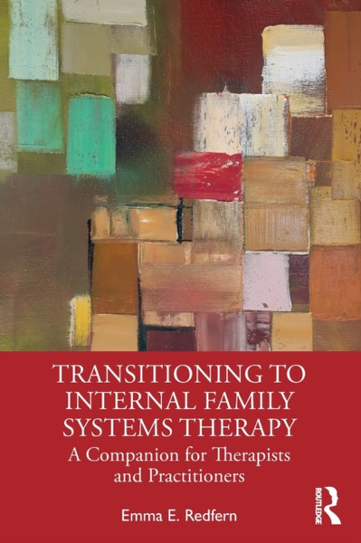 Transitioning to Internal Family Systems Therapy : A Companion for Therapists and Practitioners