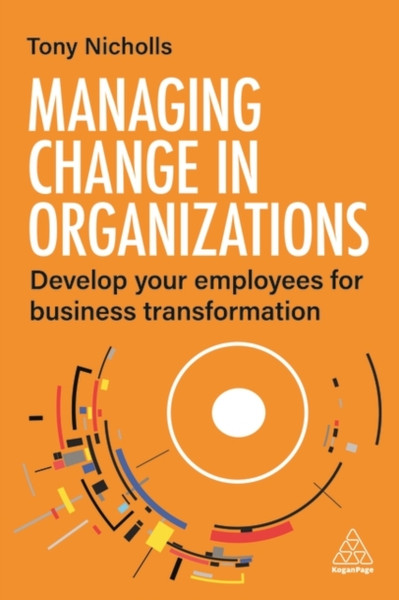 Managing Change in Organizations : Develop Your Employees for Business Transformation