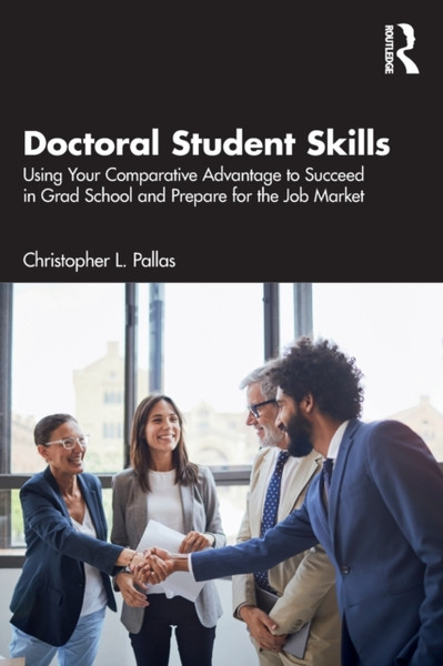 Doctoral Student Skills : Using Your Comparative Advantage to Succeed in Grad School and Prepare for the Job Market